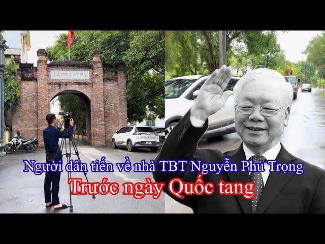 Người dân tiến về nhà TBT Nguyễn Phú Trọng trước ngày Quốc tang, Bật khóc nói điều này