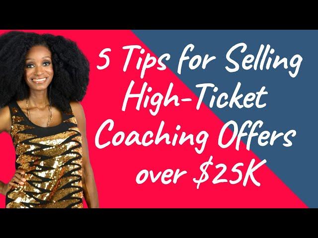 5 Tips for Selling High-Ticket Coaching Offers over $25K | How to Sell $100K Coaching Offers