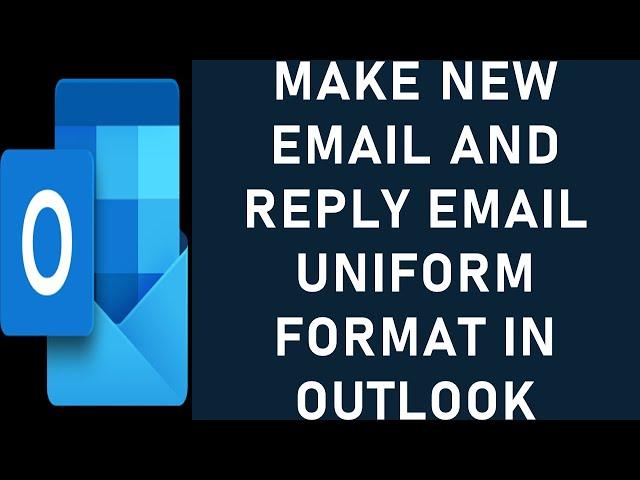 How to Make New Email and Reply Email Uniform Format in Outlook? | Email Text Format in Outlook.