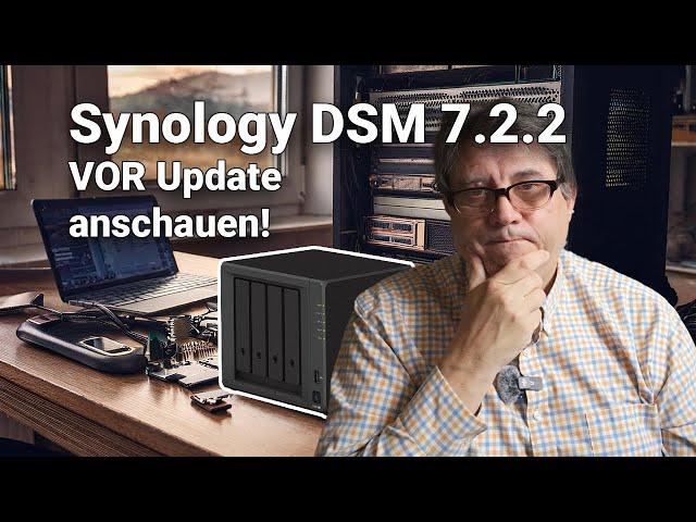 Synology DSM 7.2.2: Wichtige Info VOR Update!