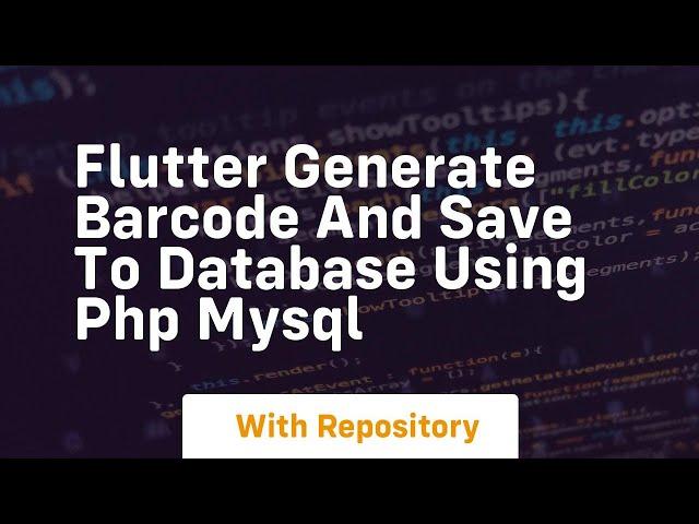 Flutter generate barcode and save to database using php mysql