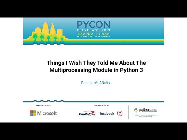 Pamela McANulty - Things I Wish They Told Me About The Multiprocessing Module in Python 3