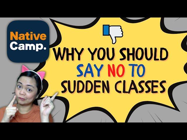 Why You Should Not SETTLE for Sudden Classes [Native Camp] |  NO to SUDDEN CLASSES - Work Smart!