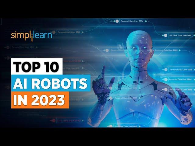 Top 10 AI Robots In 2023 | Advanced AI Robots in the World | Artificial Intelligence | Simplilearn