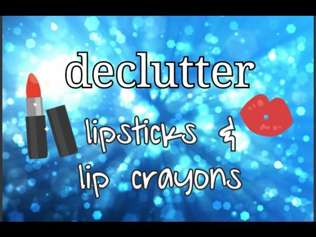 DECLUTTER: Lipsticks & Lip Crayons