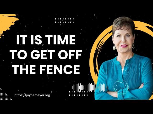 It Is Time to Get Off the Fence - Joyce Meyer Ministries