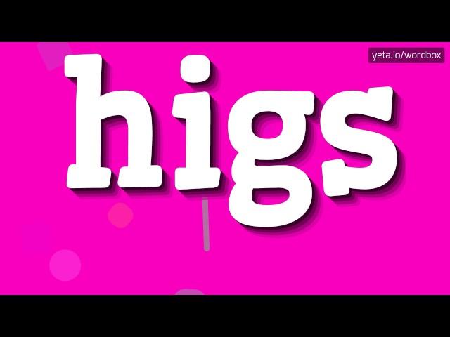 HIGS - HOW TO PRONOUNCE IT!?