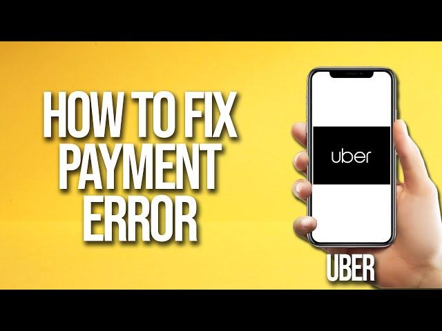 How To Fix Uber Payment Error