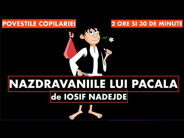 NAZDRAVANIILE LUI PACALA | de Iosif Nadejde | 2 ORE SI 30 DE MINUTE