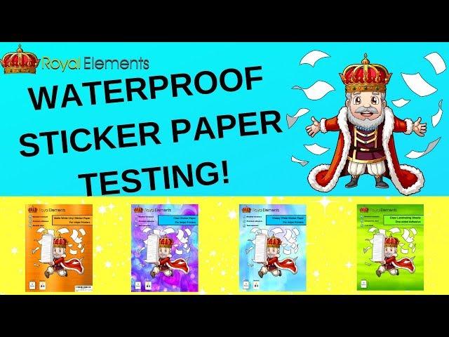 Royal Elements WATERPROOF PRINTABLE STICKER PAPER! (Plus Testing and Product Showcase)