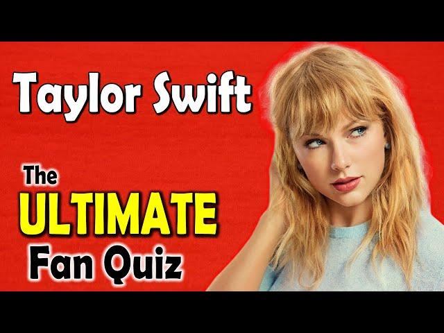 Taylor Swift Quiz | The ULTIMATE Taylor Swift Fan Quiz 2022