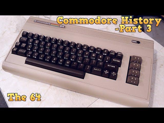 Commodore History Part 3 - The Commodore 64 (complete)