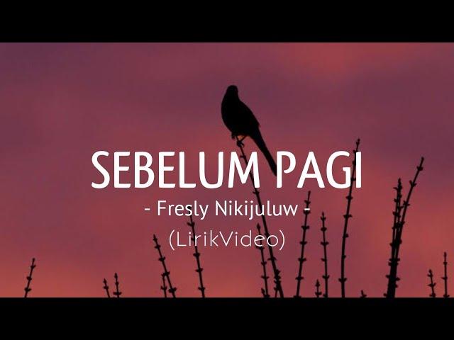 SEBELUM PAGI - Fresly Nikijuluw - (LirikVideo)