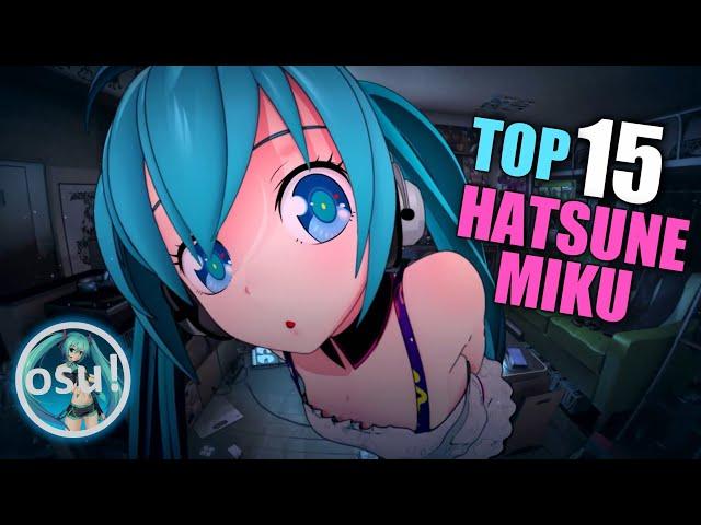 TOP 15 SONGS HATSUNE MIKU ON OSU!