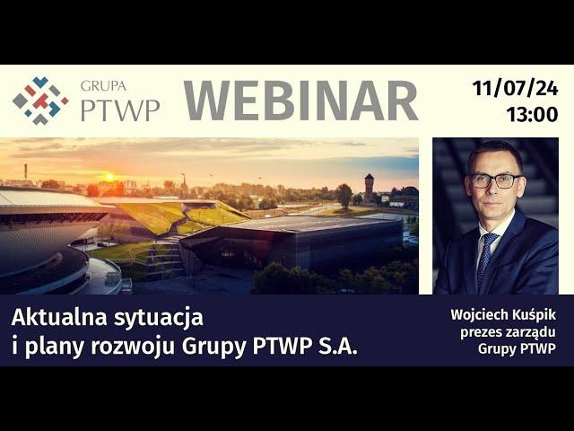 Aktualna sytuacja i plany rozwoju Grupy PTWP [Webinar z prezesem zarządu]