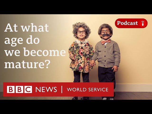 Are we mature by 18? - CrowdScience podcast, BBC World Service