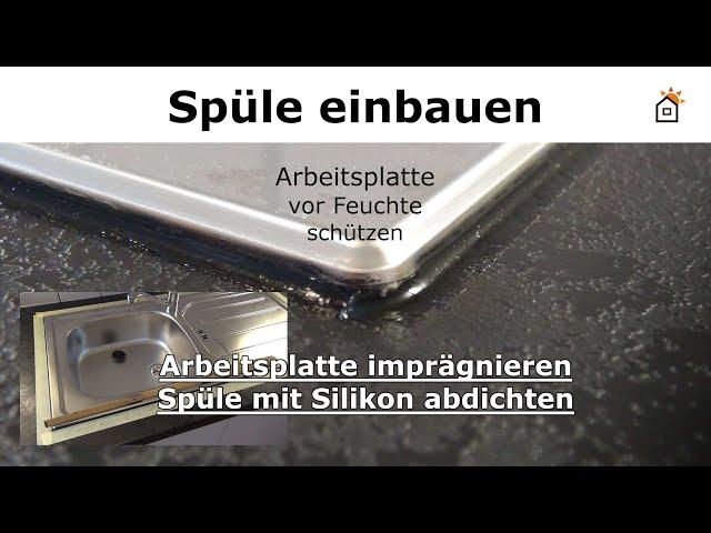 Spüleneinbau - Silikon ziehen, Arbeitsplatte imprägnieren