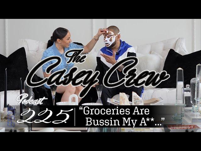 The Casey Crew Podcast Episode 225: "Groceries Are Bussing My A**...?"