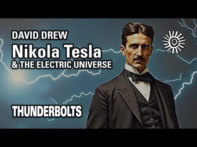 David Drew: Nikola Tesla & The Electric Universe | Thunderbolts