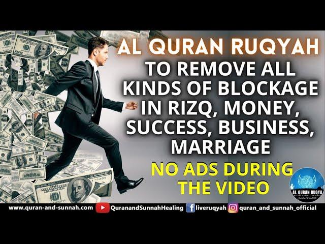 AL QURAN RUQYAH TO REMOVE ALL KINDS OF BLOCKAGE IN RIZQ, MONEY, SUCCESS, BUSINESS, MARRIAGE, FAMILY.