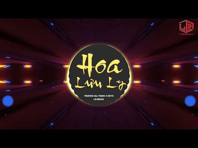 HOA LƯU LY REMIX ( LQ REMIX ) | Hao Pham x Trương Gia Thịnh x [ GT2 ] ft. Keyo | Nhạc Trẻ Remix 2022