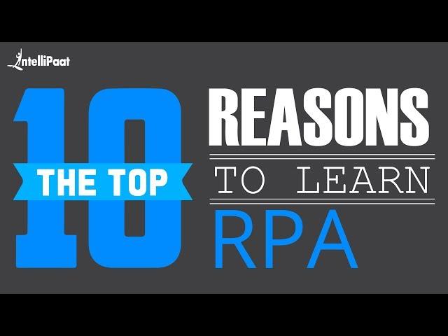 Top 10 Reasons To Learn RPA | Why You Should Learn RPA? | Intellipaat