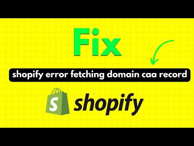 how to fix shopify error fetching domain caa record