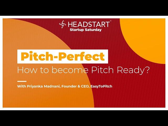 Pitch Perfect - How to become Pitch Ready With Priyanka Madnani | Startup Saturday | Headstart