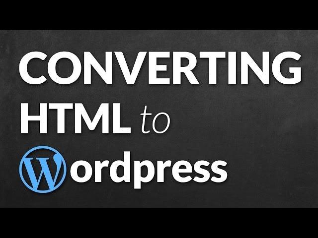 Converting HTML Template to Wordpress Theme