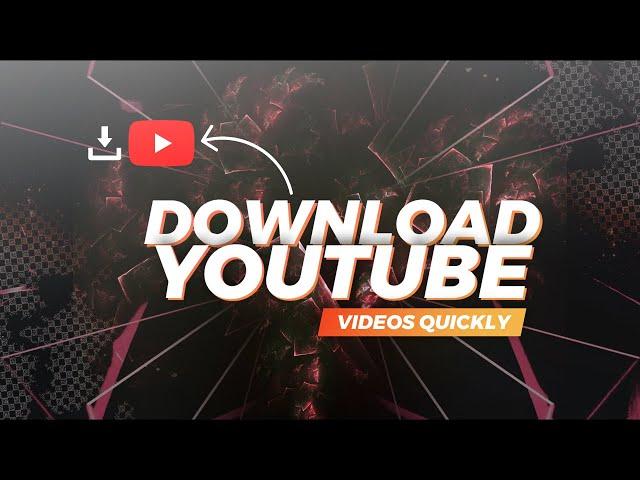 How to download Youtube videos quickly