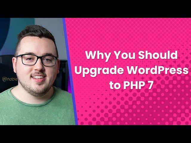 Why You Should Upgrade WordPress to PHP 7 Now Rather Than Later