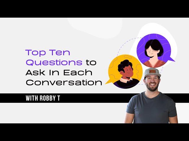 Top Ten Questions to Ask In Each Conversation