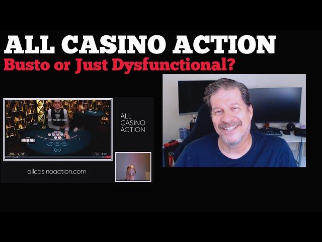 All Casino Action Channel Update - Busto or Just Dysfunctional?