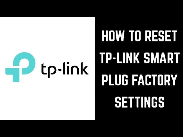 How to Reset TP Link Smart Plug Factory Settings