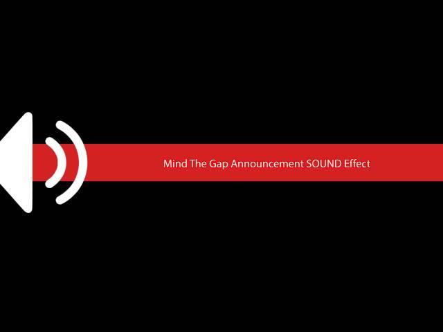 Mind The Gap Announcement SOUND Effect