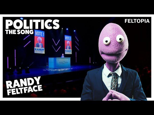 Politics the Song | Randy Feltface | Feltopia