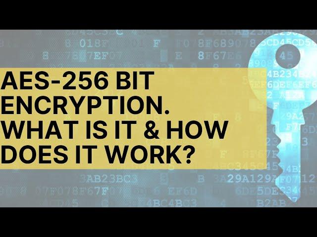 What is AES 256 bit encryption and how does its process work?