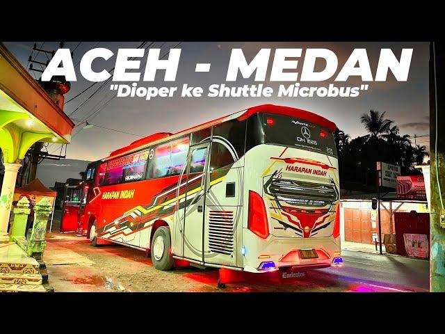 Sampai Medan, Semua Penumpang PINDAH ke Shuttle Microbus | Trip Bus Harapan Indah Aceh - Medan Ep2