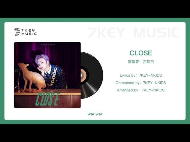 【7KEY MUSIC】CLOSE - 左其铂 (Roy Zuo)