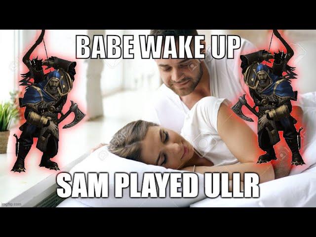 BABE WAKE UP, SAM PLAYED ULLR!