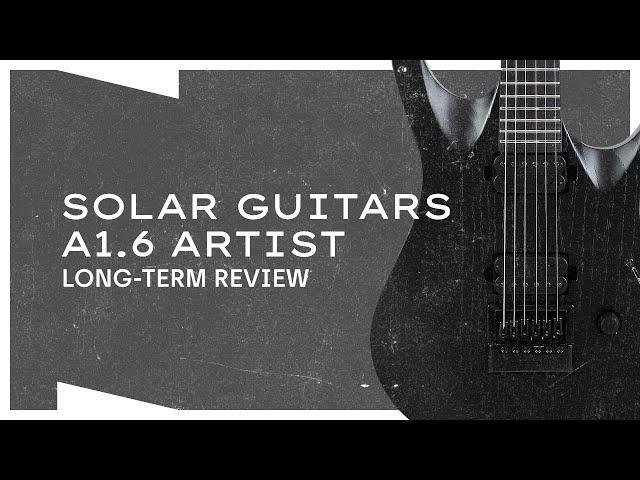 Solar Guitars A1.6 Artist LONG-TERM REVIEW