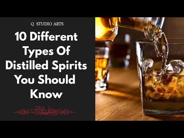 10 Different Types Of Distilled Spirits (Alcohol) You Should Know