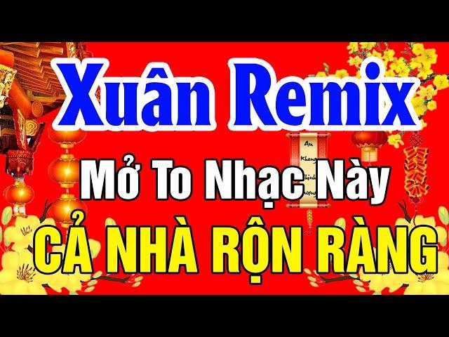 NHẠC XUÂN 2025 SÔI ĐỘNG KHÔNG QUẢNG CÁO - LK Nhạc Xuân Remix 2025, Mở To Nhạc Này Cả Nhà Rộn Ràng