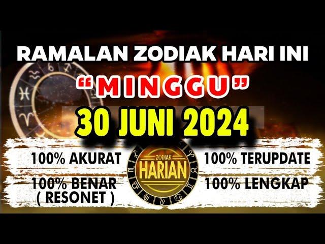 RAMALAN ZODIAK HARI INI MINGGU 30 JUNI 2024 LENGKAP DAN AKURAT