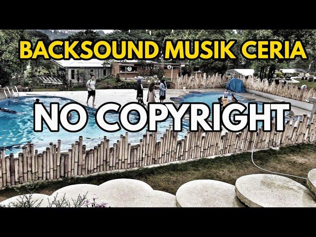 BACKSOUND MUSIK CERIA || NO COPYRIGHT MUSIC