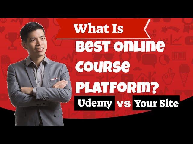 Best Online Course Platform - Udemy Vs Your Own Site - What's Best Platform For Online Course