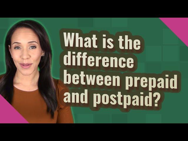 What is the difference between prepaid and postpaid?