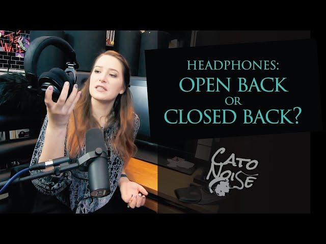 Open vs Closed Back Headphones: When to Use Which?