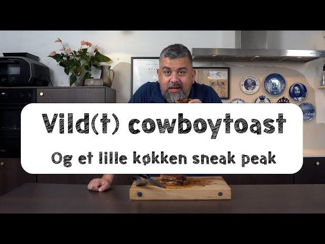 Vild(t) Cowboytoast - Og et lille køkken sneakpeak.