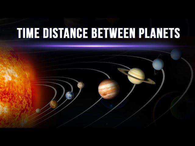 How Long Would It Take To Reach Each Of The Planets In The Solar System?